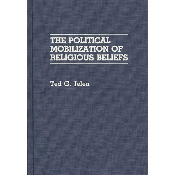 The Political Mobilization of Religious Beliefs, (Hardcover)
