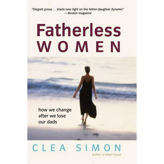 Fatherless Women: How We Change After We Lose Our Dads, (Paperback)