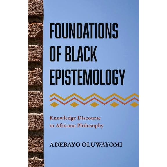 Foundations of Black Epistemology: Knowledge Discourse in Africana Philosophy, (Hardcover)