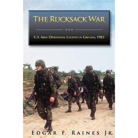Pre-Owned The Rucksack War: U.S. Army Operational Logistics in Grenada, 1983 (Contingency Operations Series) Paperback