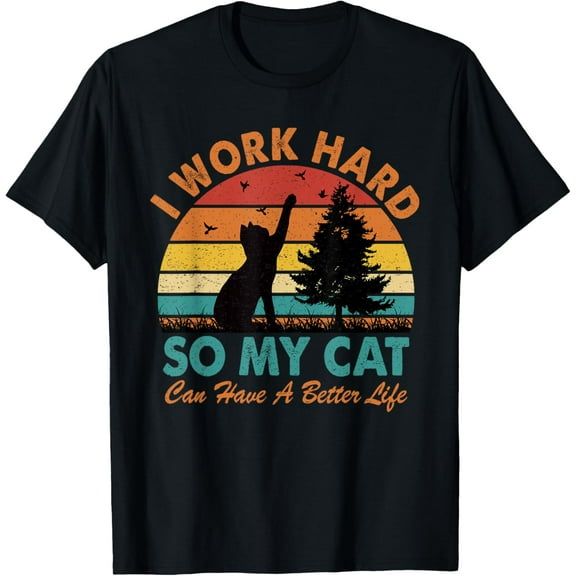I Work Hard So My Cat Can Have a Better Life Sunset Vintage T-Shirt men and women can wear, black, white, gifts