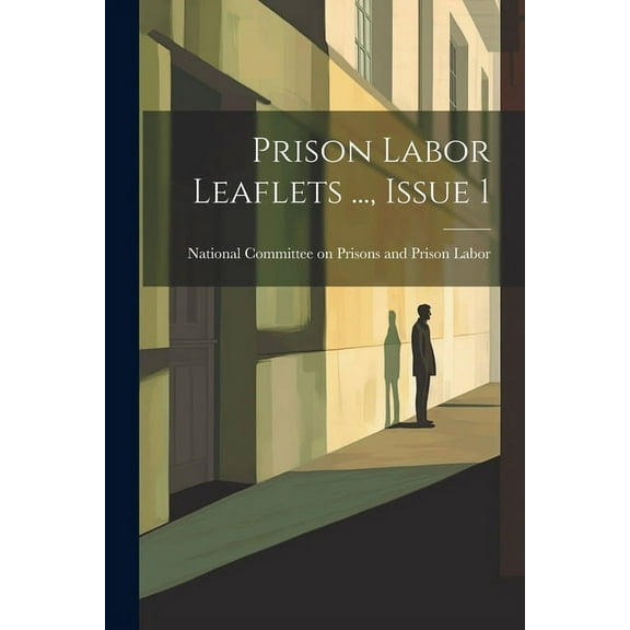 Prison Labor Leaflets ..., Issue 1 (Paperback)