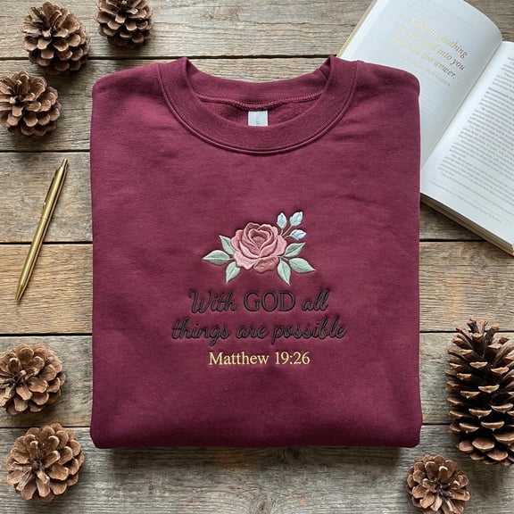 Embroidered Matthew 19:26 Sweatshirt, With GOD All Things Are Possible Shirt, Christian Rose Crewneck, Religious Scripture Gift