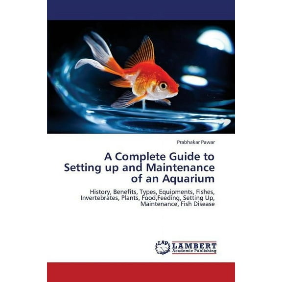 A Complete Guide to Setting Up and Maintenance of an Aquarium (Paperback)