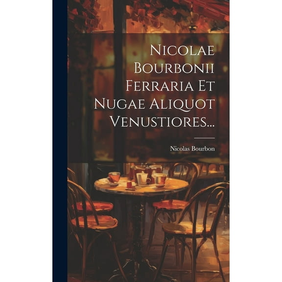 Nicolae Bourbonii Ferraria Et Nugae Aliquot Venustiores... (Hardcover)