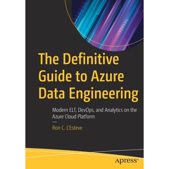 Pre-Owned The Definitive Guide to Azure Data Engineering: Modern Elt, Devops, and Analytics on the Azure Cloud Platform (Paperback) 1484271815 9781484271810