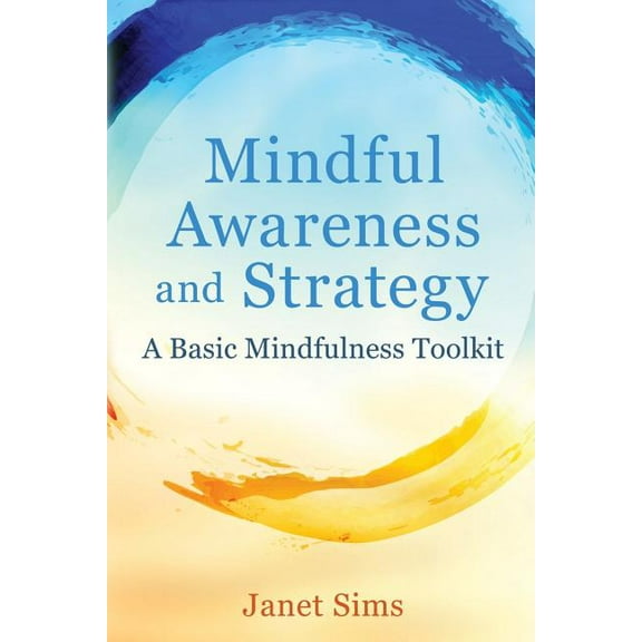 Mindful Awareness and Strategy: A Basic Mindfulness Toolkit, (Paperback)