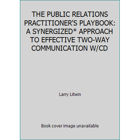 THE PUBLIC RELATIONS PRACTITIONER'S PLAYBOOK: A SYNERGIZED* APPROACH TO EFFECTIVE TWO-WAY COMMUNICATION W/CD, Used [Paperback]