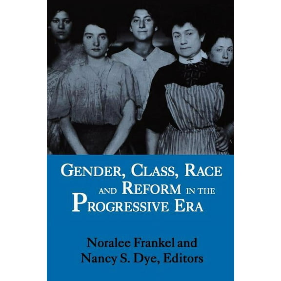 Gender, Class, Race and Reform in the Progressive Era, (Paperback)