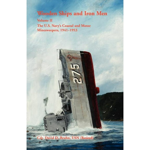 Wooden Ships and Iron Men: The U.S. Navy's Coastal and Motor Minesweepers, 1941-1953, (Paperback)
