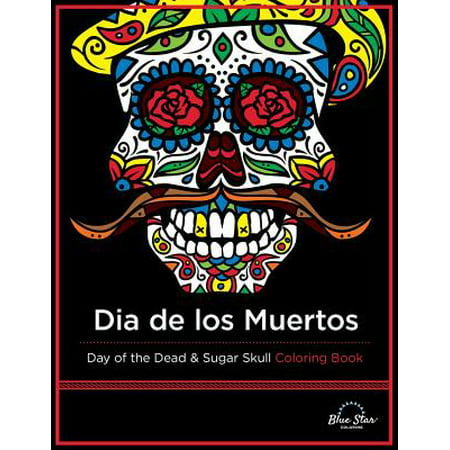 Dia de Los Muertos : Day of the Dead and Sugar Skull Coloring Book