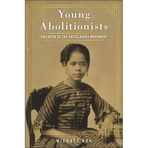 Young Abolitionists: Children of the Antislavery Movement, (Hardcover)