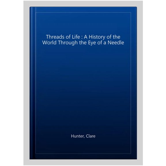 Pre-Owned Threads of Life: A History of the World Through the Eye of a Needle Paperback