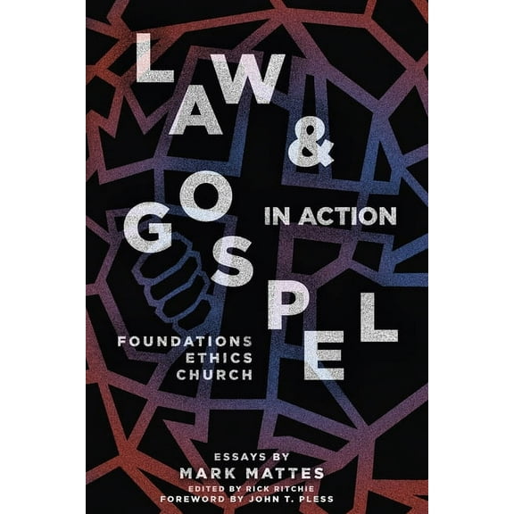 Law & Gospel in Action: Foundations, Ethics, Church, (Paperback)