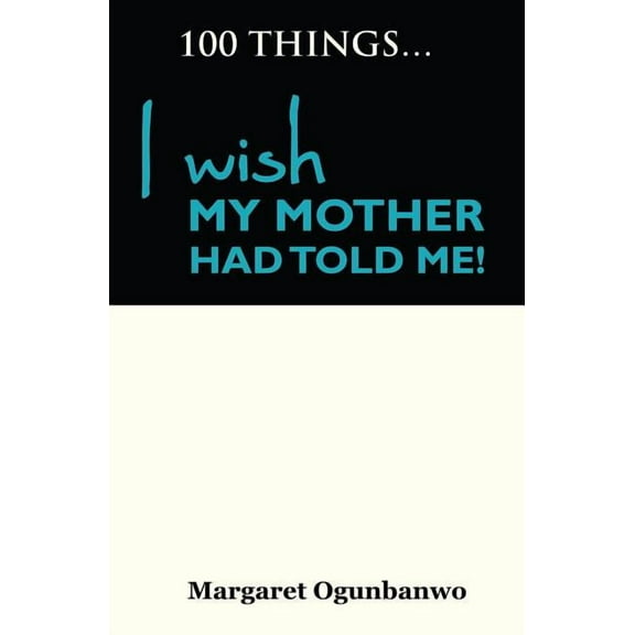 100 Things I Wish My Mother Had Told Me