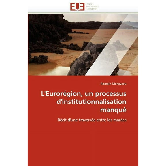 Omn.Univ.Europ.: L'Eurorégion, Un Processus d'Institutionnalisation Manqué (Paperback)