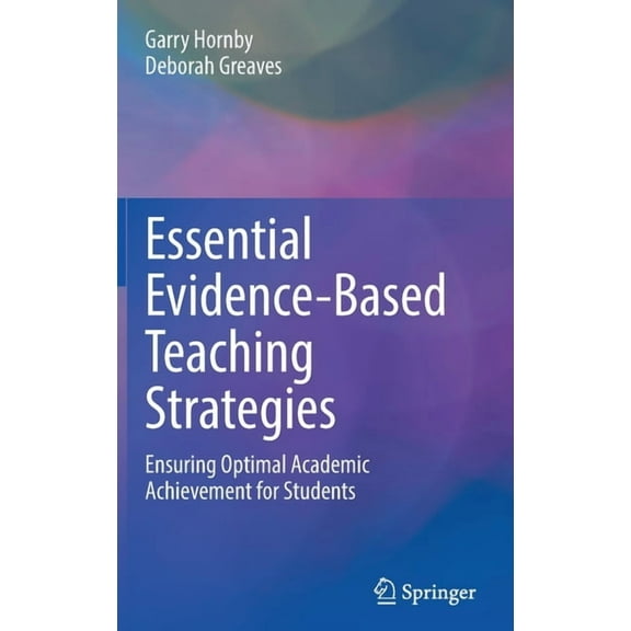 Essential Evidence-Based Teaching Strategies: Ensuring Optimal Academic Achievement for Students, (Hardcover)