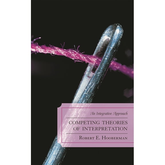 Competing Theories of Interpretation: An Integrative Approach, (Paperback)
