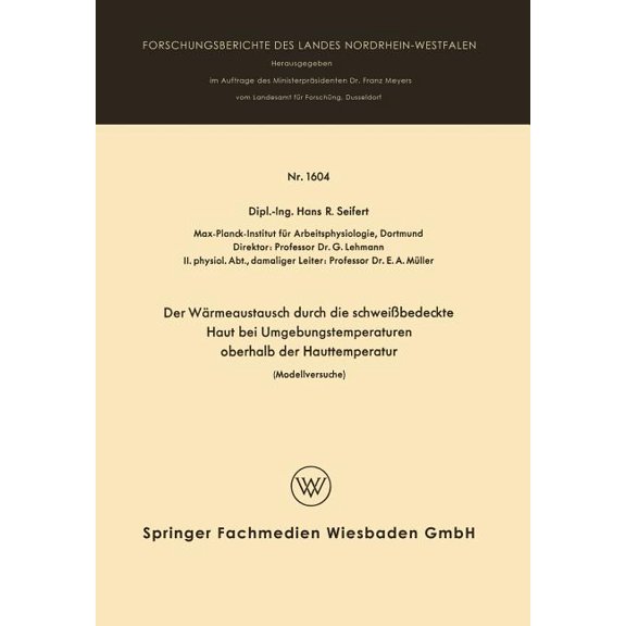 Forschungsberichte Des Landes Nordrhein- Der WÃ¤rmeaustausch Durch Die SchweiÃbedeckte Haut Bei Umgebungstemperaturen Oberhalb Der Hauttemperatur: Modellversuche, (Paperback)