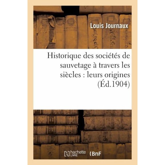 Sciences Sociales: Historique Des Sociétés de Sauvetage À Travers Les Siècles: Leurs Origines (Paperback)