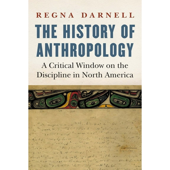 Critical Studies in the History of Anthr The History of Anthropology: A Critical Window on the Discipline in North America, (Hardcover)