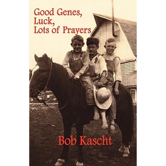 Good Genes, Luck, Lots of Prayers (Paperback) by Bob Kascht
