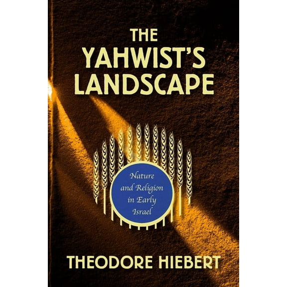 The Yahwist's Landscape: Nature and Religion in Early Israel, (Paperback)