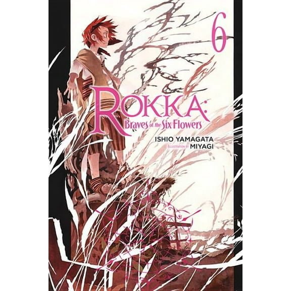 Rokka: Braves of the Six Flowers (Light Rokka: Braves of the Six Flowers, Vol. 6 (Light Novel): Volume 6, Book 6, (Paperback)
