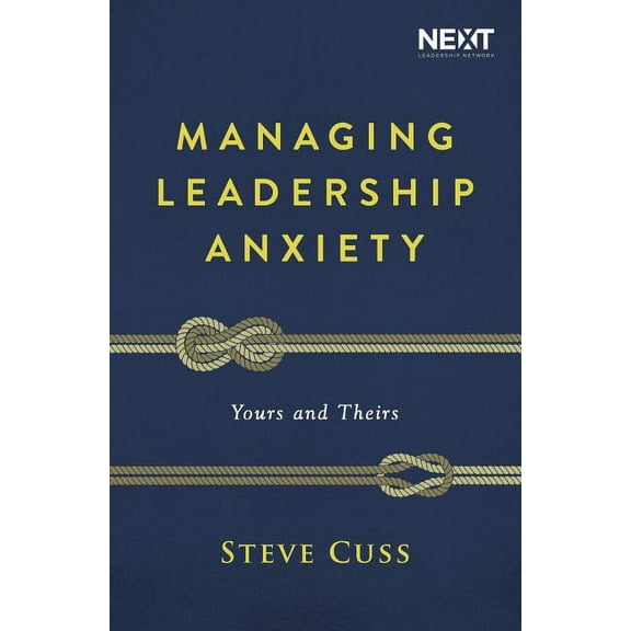 Managing Leadership Anxiety: Yours and Theirs, (Paperback)