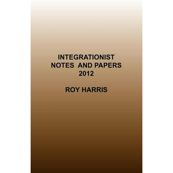 Integrationist Notes and Papers 2012, (Paperback)