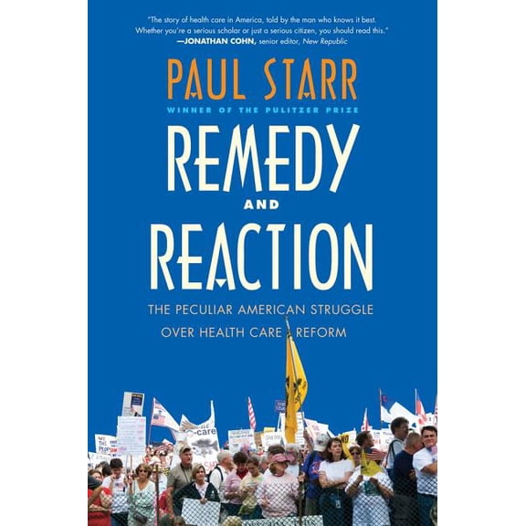 Remedy and Reaction: The Peculiar American Struggle Over Health Care Reform, (Paperback)