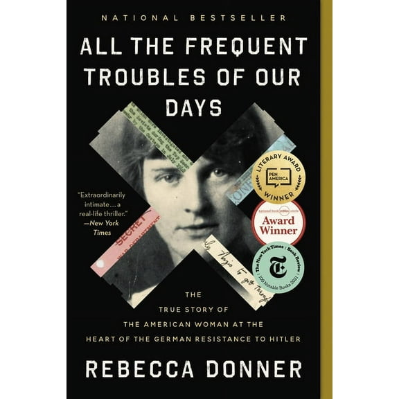 All the Frequent Troubles of Our Days: The True Story of the American Woman at the Heart of the German Resistance to Hit, (Paperback)