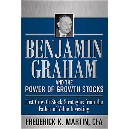 Benjamin Graham and the Power of Growth Stocks: Lost Growth Stock Strategies from the Father of Value