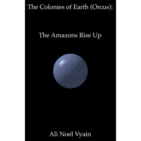 The Colonies of Earth The Amazons Rise Up, Book 5, (Paperback)