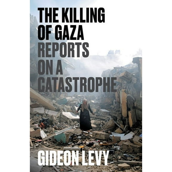 The Killing of Gaza: Reports on a Catastrophe, (Paperback)