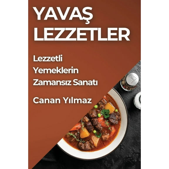 Yavaş Lezzetler: Lezzetli Yemeklerin Zamansız Sanatı (Paperback)