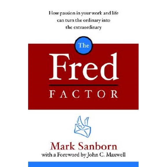 Pre-Owned The Fred Factor: How Passion in Your Work and Life Can Turn the Ordinary Into the Extraordinary Paperback