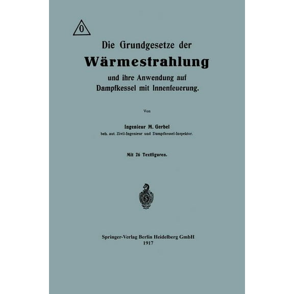 Die Grundgesetze Der WÃ¤rmestrahlung Und Ihre Anwendung Auf Dampfkessel Mit Innenfeuerung, (Paperback)