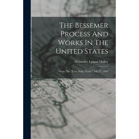 The Bessemer Process And Works In The United States (Paperback)