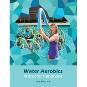 Water Aerobics Instructor Handbook (Paperback) by April Walker