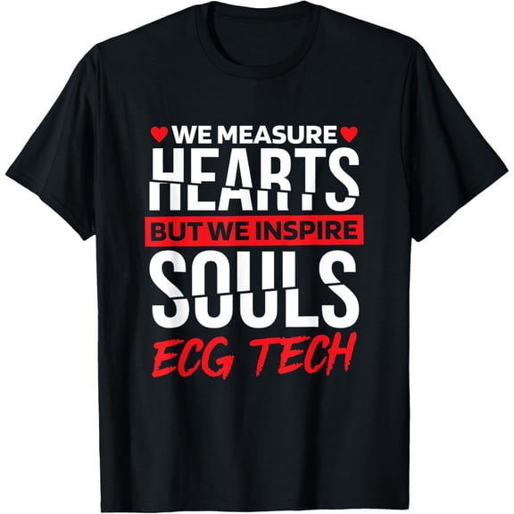 Ekg Tech We Measure Hearts But We Inspire Souls, ECG Tech T-Shirt