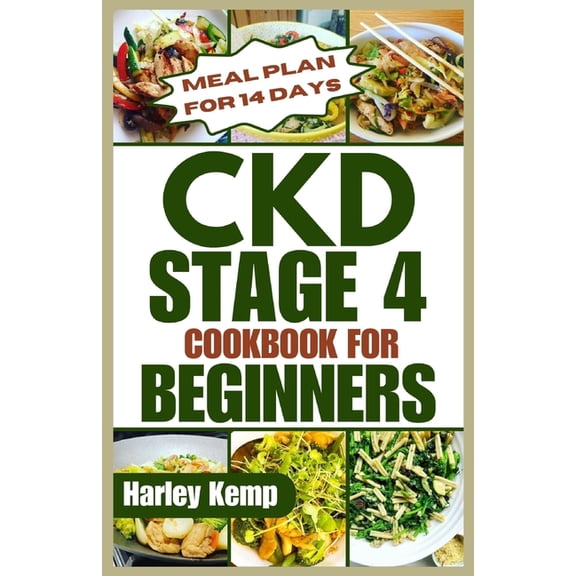 CKD Stage 4 Cookbook for Beginners: Delicious, Renal-friendly Low-sodium Recipes to Manage Chronic Kidney Disease (Paperback)