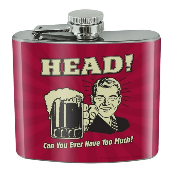 Head Can You Ever Have Too Much Funny Humor Retro Stainless Steel 5oz Hip Drink Kidney Flask