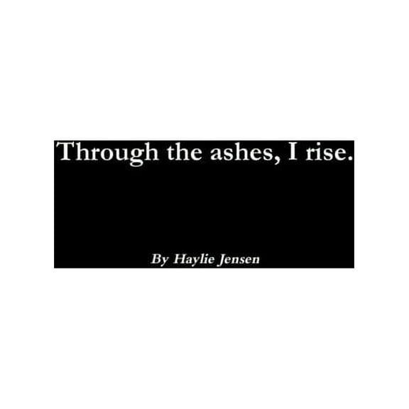 Through the ashes, I rise. (Paperback)