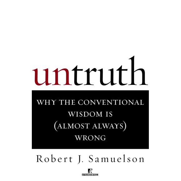 Pre-Owned Untruth: Why the Conventional Wisdom Is (Almost Always) Wrong (Paperback) 0812991648 9780812991642