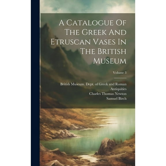 A Catalogue Of The Greek And Etruscan Vases In The British Museum; Volume 3 (Hardcover)