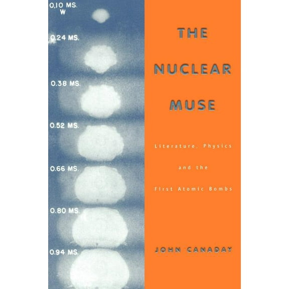Science & Literature The Nuclear Muse: Literature, Physics, and the First Atomic Bombs, (Paperback)