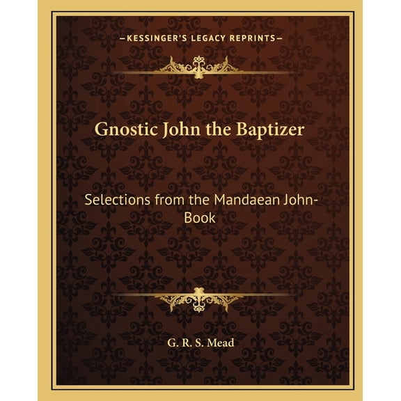 Gnostic John the Baptizer : Selections from the Mandaean John-Book (Paperback)