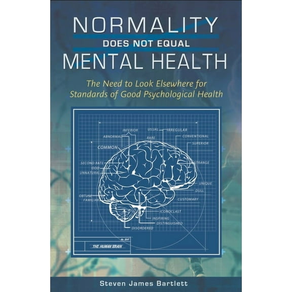 Normality Does Not Equal Mental Health: The Need to Look Elsewhere for Standards of Good Psychological Health, (Hardcover)