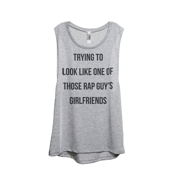 Thread Tank Trying To Look Like One Of Those Rap Guy's Girlfriends Women's Sleeveless Muscle Tank Top Sport Grey Small